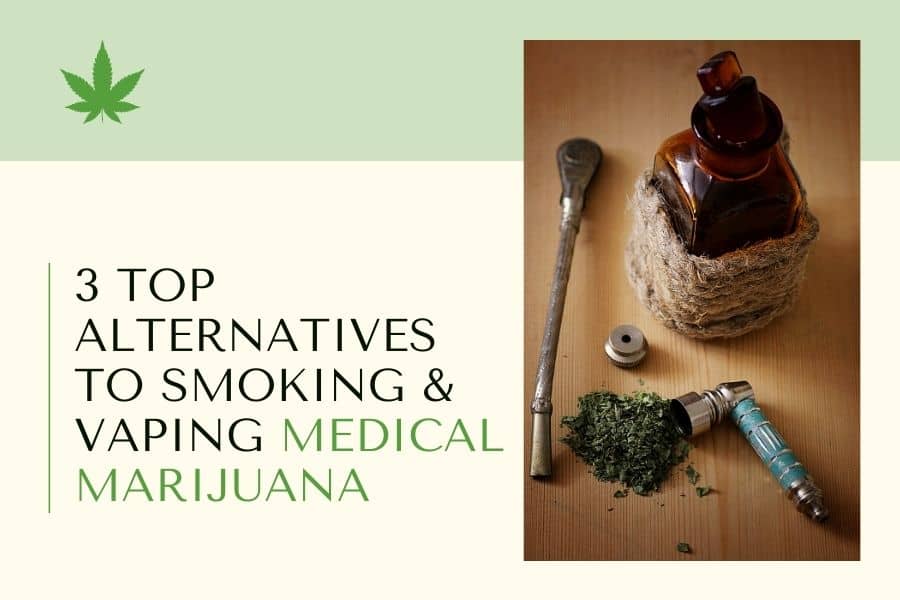 3 Top Alternatives to Smoking & Vaping Medical Marijuana 