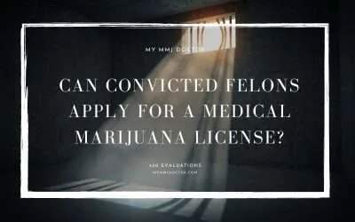 Can Convicted felons apply for a medical marijuana license?