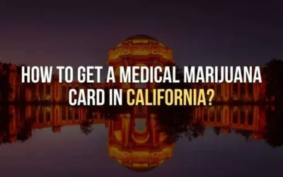 How to Get a Medical Marijuana Card in California?