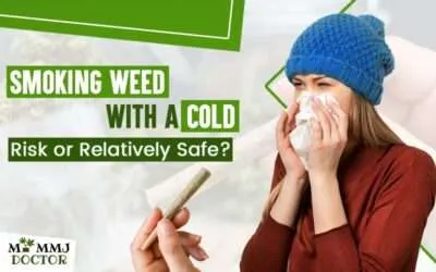 Smoking Weed With a Cold: Risky or Safe?